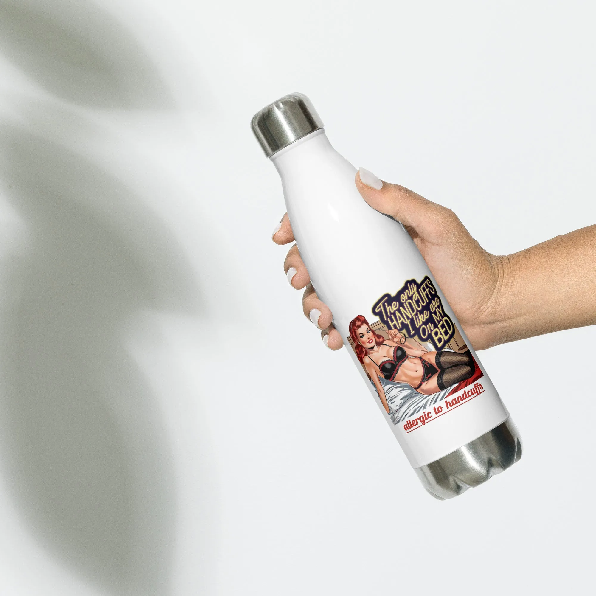 The Only Handcuffs I Like Are on My Bed – Stainless Steel Water Bottle